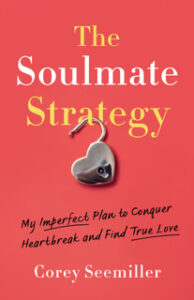 cover for The Soulmate Strategy: My Imperfect Plan to Conquer Heartbreak and Find True Love